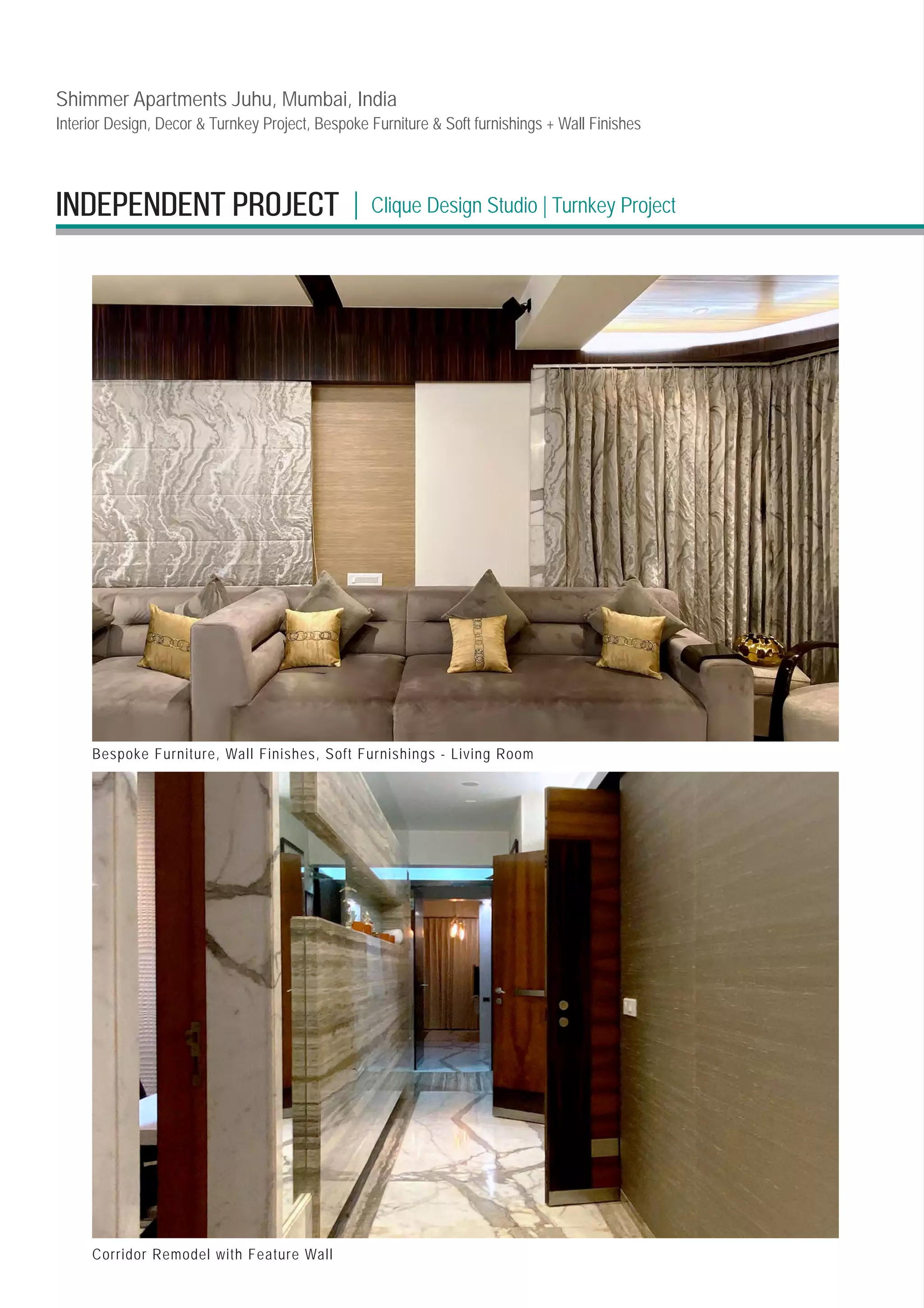 INDEPENDENT PROJECT
Shimmer Apartments Juhu, Mumbai, India
Interior Design, Decor  Turnkey Project, Bespoke Furniture  Soft furnishings + Wall Finishes
|
Bespoke Furniture, Wall Finishes, Soft Furnishings - Living Room
Corridor Remodel with Feature Wall
Clique Design Studio 
| Turnkey Project
 