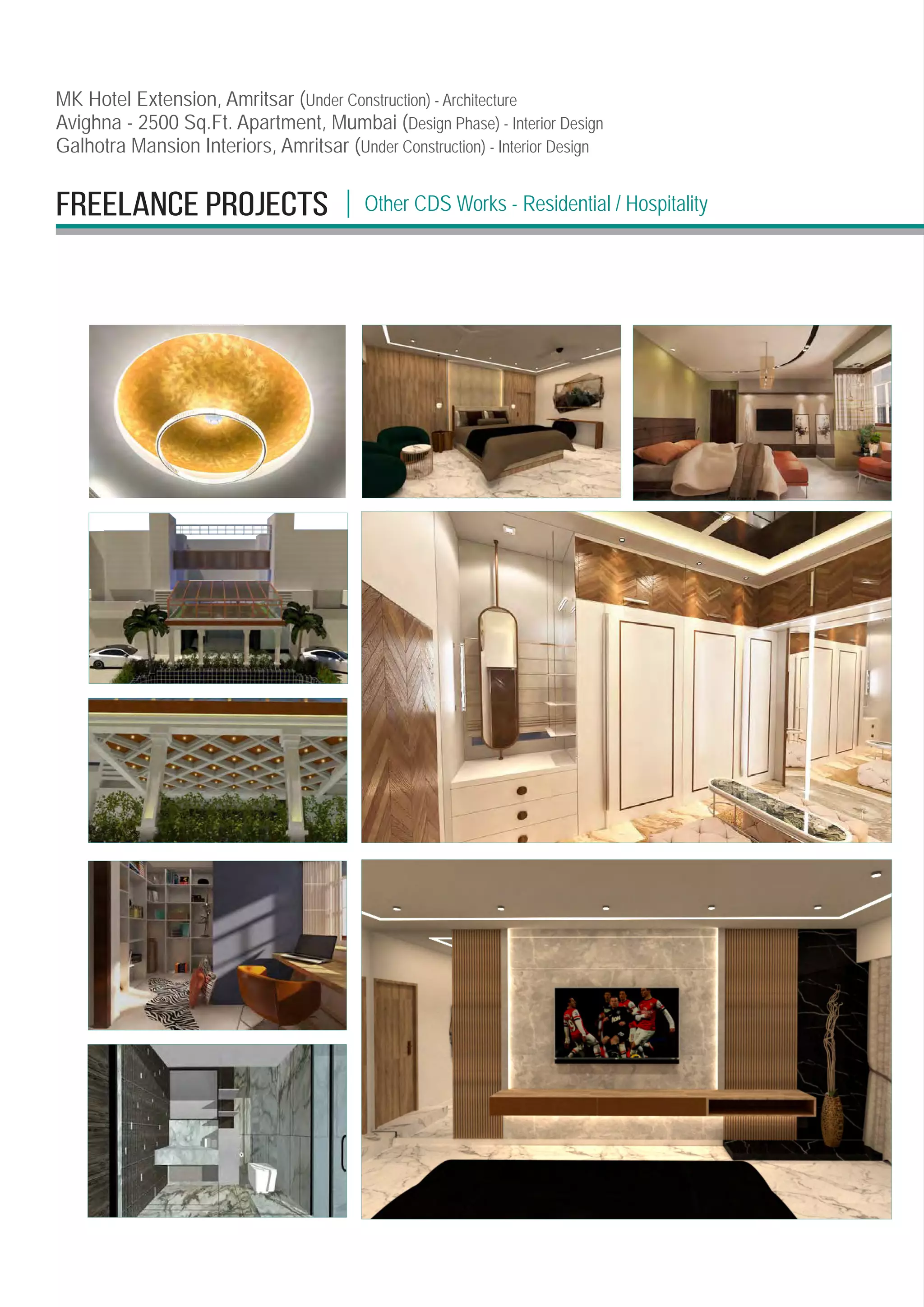 FREELANCE PROJECTS Other CDS Works - Residential / Hospitality
|
MK Hotel Extension, Amritsar (Under Construction) - Architecture
Avighna - 2500 Sq.Ft. Apartment, Mumbai (Design Phase) - Interior Design
Galhotra Mansion Interiors, Amritsar (Under Construction) - Interior Design
 