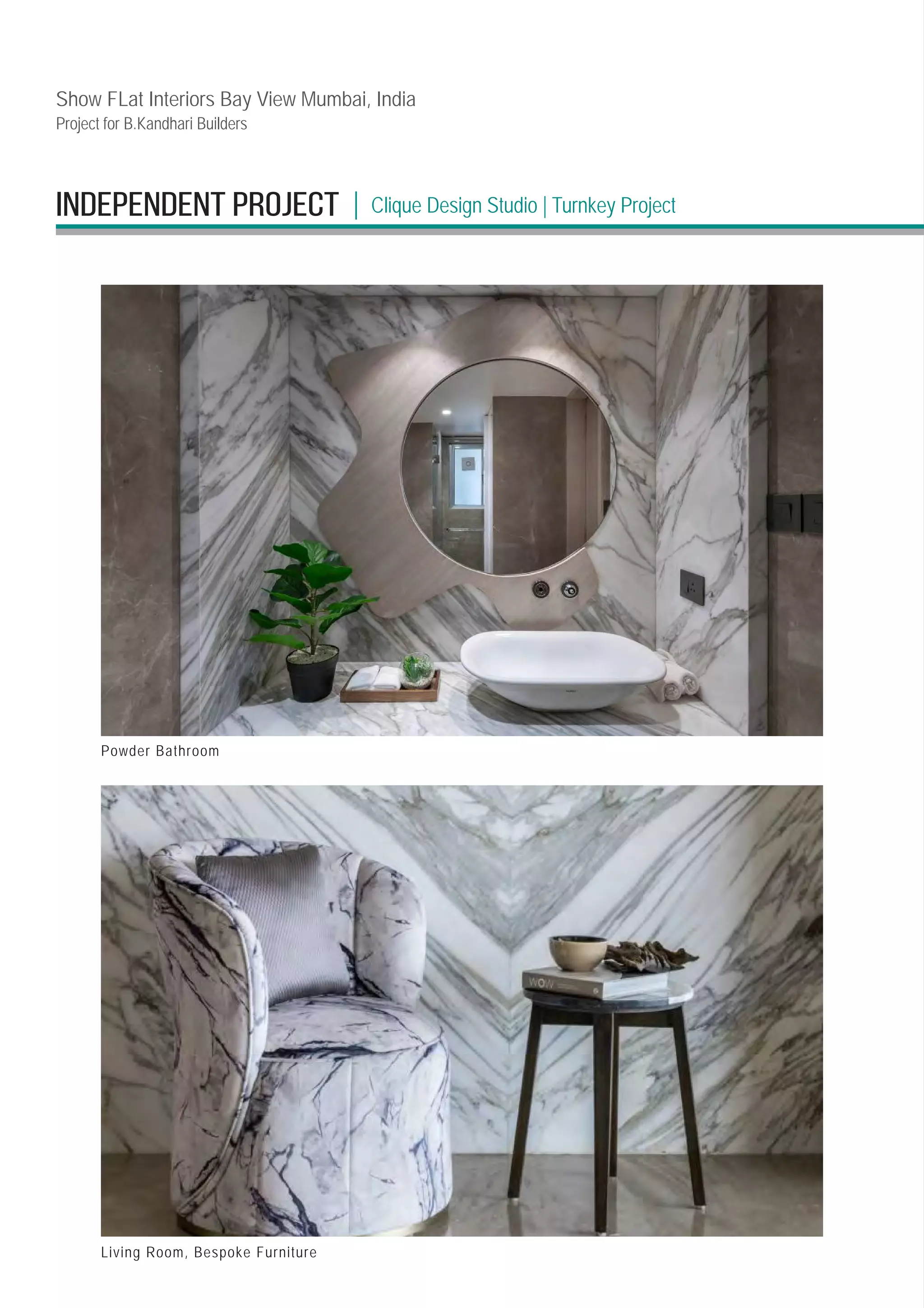 INDEPENDENT PROJECT
Show FLat Interiors Bay View Mumbai, India
Project for B.Kandhari Builders
Powder Bathroom
Living Room, Bespoke Furniture
Clique Design Studio 
| Turnkey Project
|
 