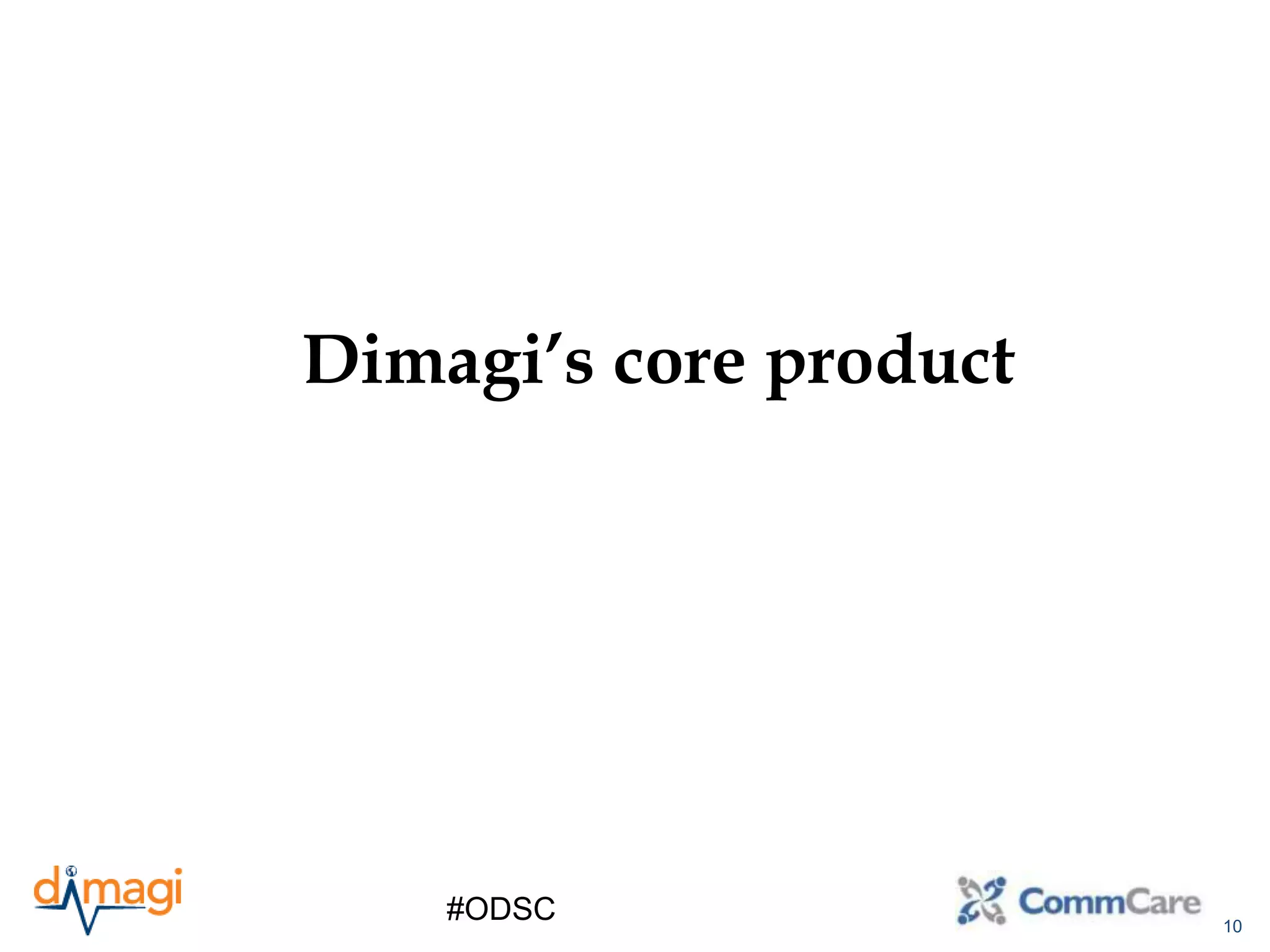 10
#ODSC
Dimagi’s core product
 