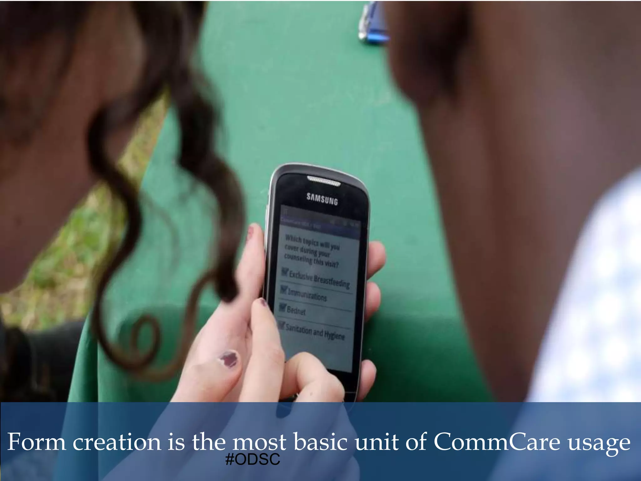 18
Form creation is the most basic unit of CommCare usage
#ODSC
 