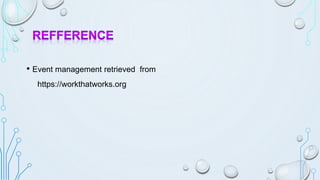 • Event management retrieved from
https://workthatworks.org
 