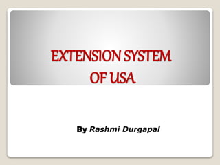 EXTENSION SYSTEM
OF USA
By Rashmi Durgapal
 