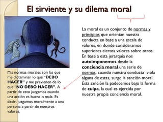 El sirviente y su dilema moralEl sirviente y su dilema moral
La moral es un conjunto de normas y
principios que orientan n...