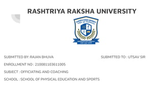 RASHTRIYA RAKSHA UNIVERSITY
SUBMITTED BY: RAJAN BHUVA SUBMITTED TO : UTSAV SIR
ENROLLMENT NO : 210081103611005
SUBJECT : O...