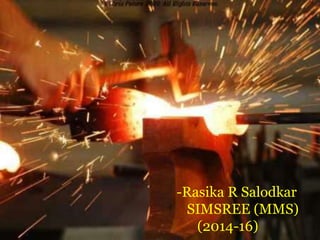 -Rasika R Salodkar 
SIMSREE (MMS) 
(2014-16) 
 