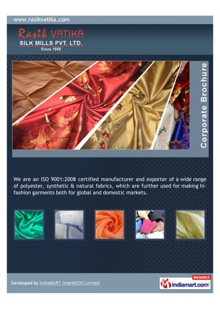 We are an ISO 9001:2008 certified manufacturer and exporter of a wide range
of polyester, synthetic & natural fabrics, whi...