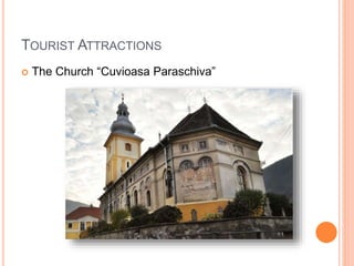 TOURIST ATTRACTIONS
 The Church “Cuvioasa Paraschiva”
 