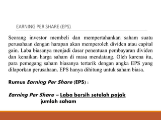 EARNING PER SHARE (EPS)
Seorang investor membeli dan mempertahankan saham suatu
perusahaan dengan harapan akan memperoleh ...
