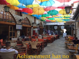 Achievement has no
 