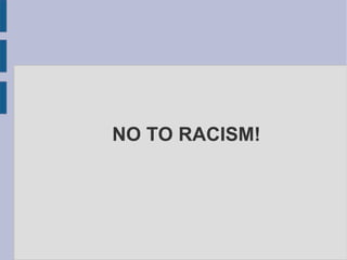 NO TO RACISM!
 