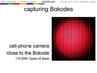 capturing Bokodes cell-phone camera close to the Bokode (10,000+ bytes of data) 