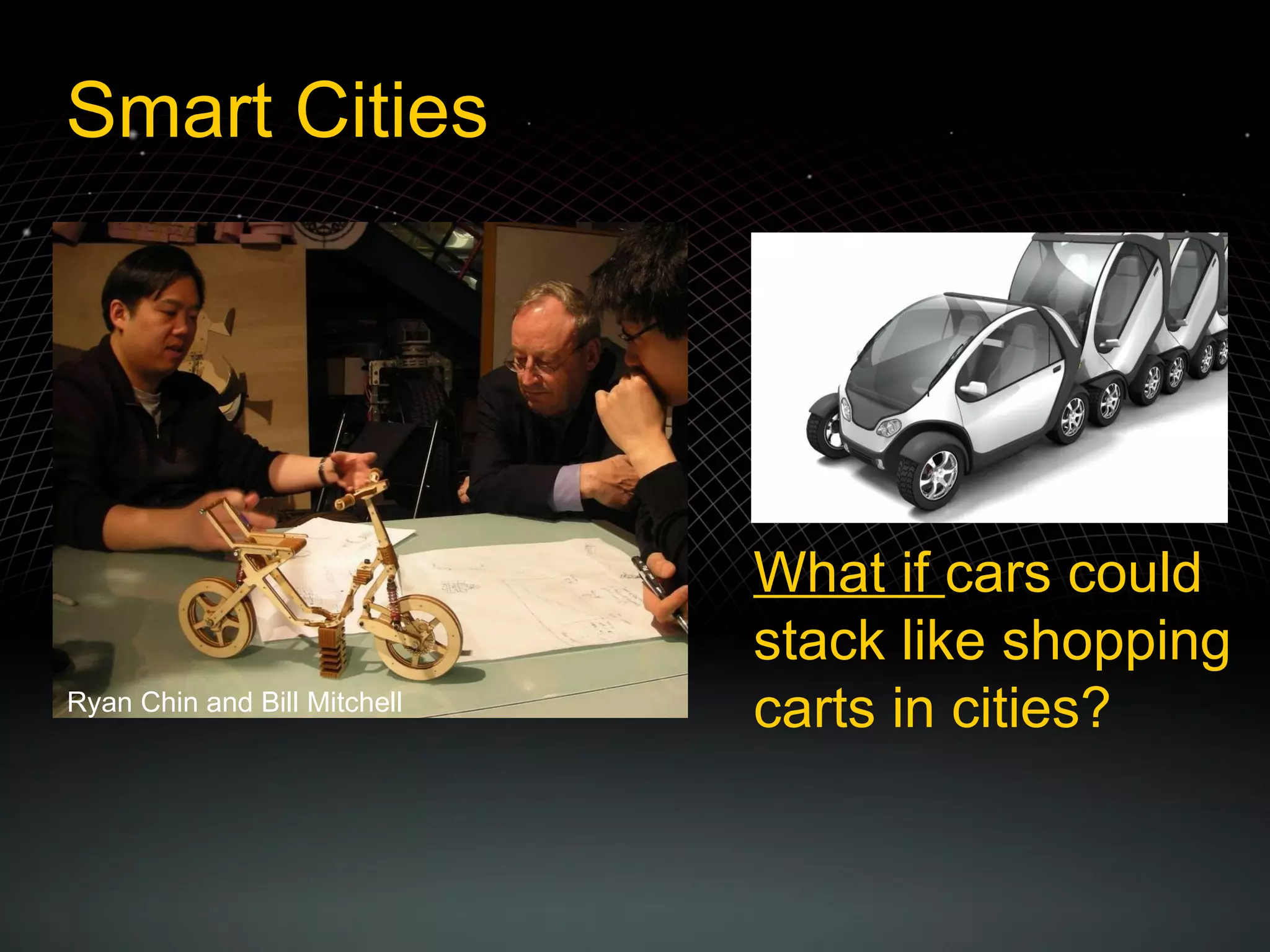 Smart Cities What if  cars could stack like shopping carts in cities? Ryan Chin and Bill Mitchell 