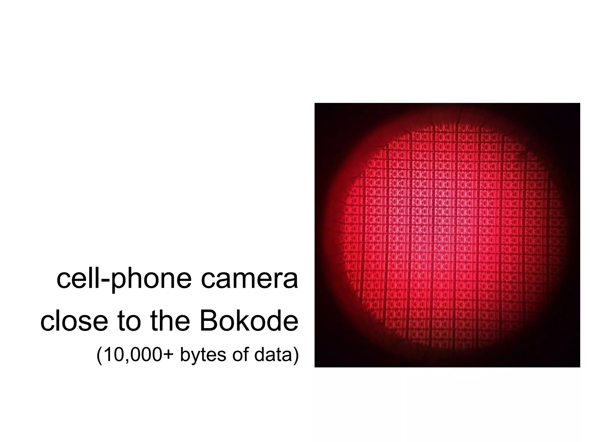 cell-phone camera close to the Bokode (10,000+ bytes of data) 
