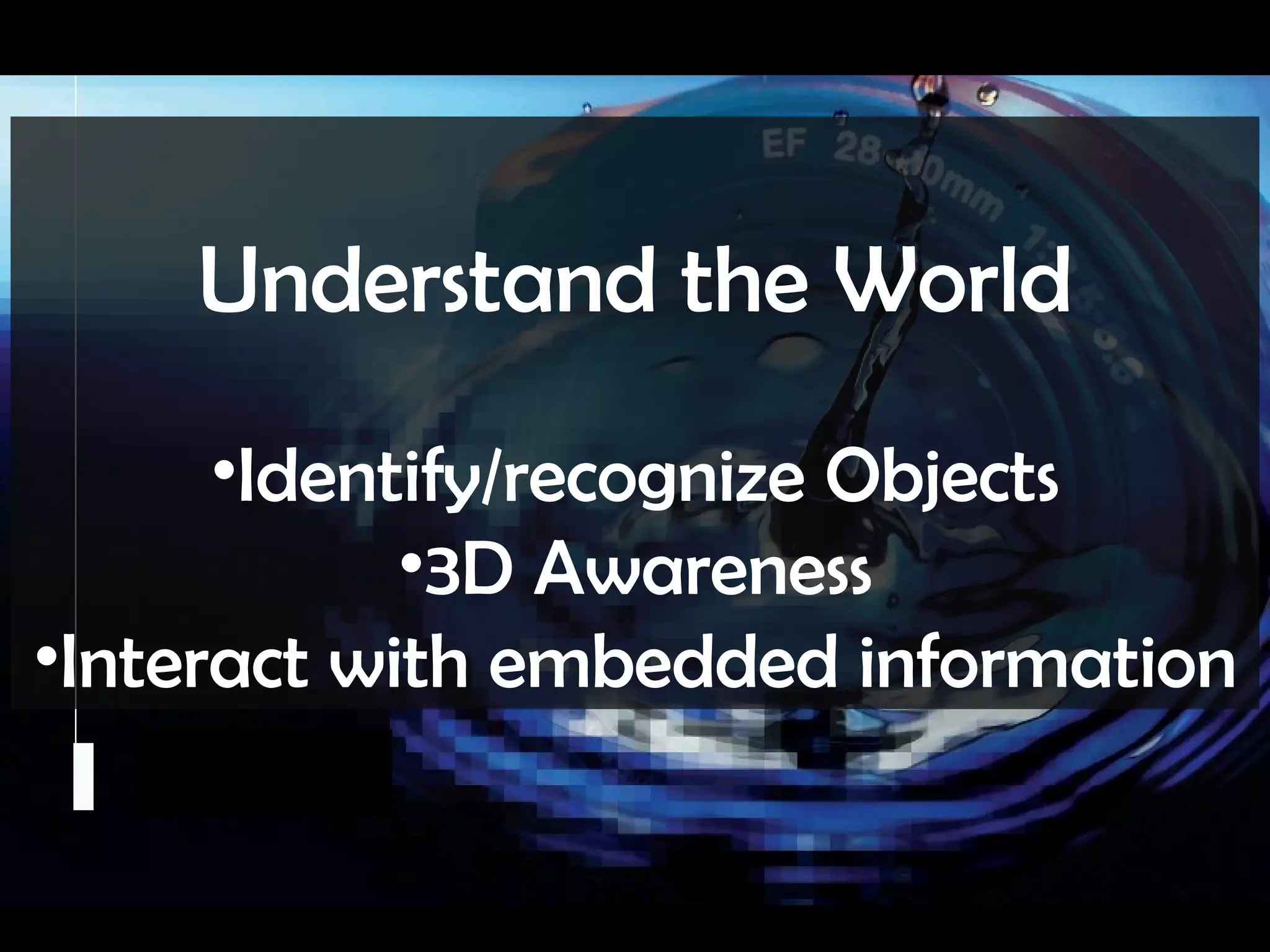 Camera Culture Ramesh  Raskar Understand the World Identify/recognize Objects 3D Awareness Interact with embedded information 