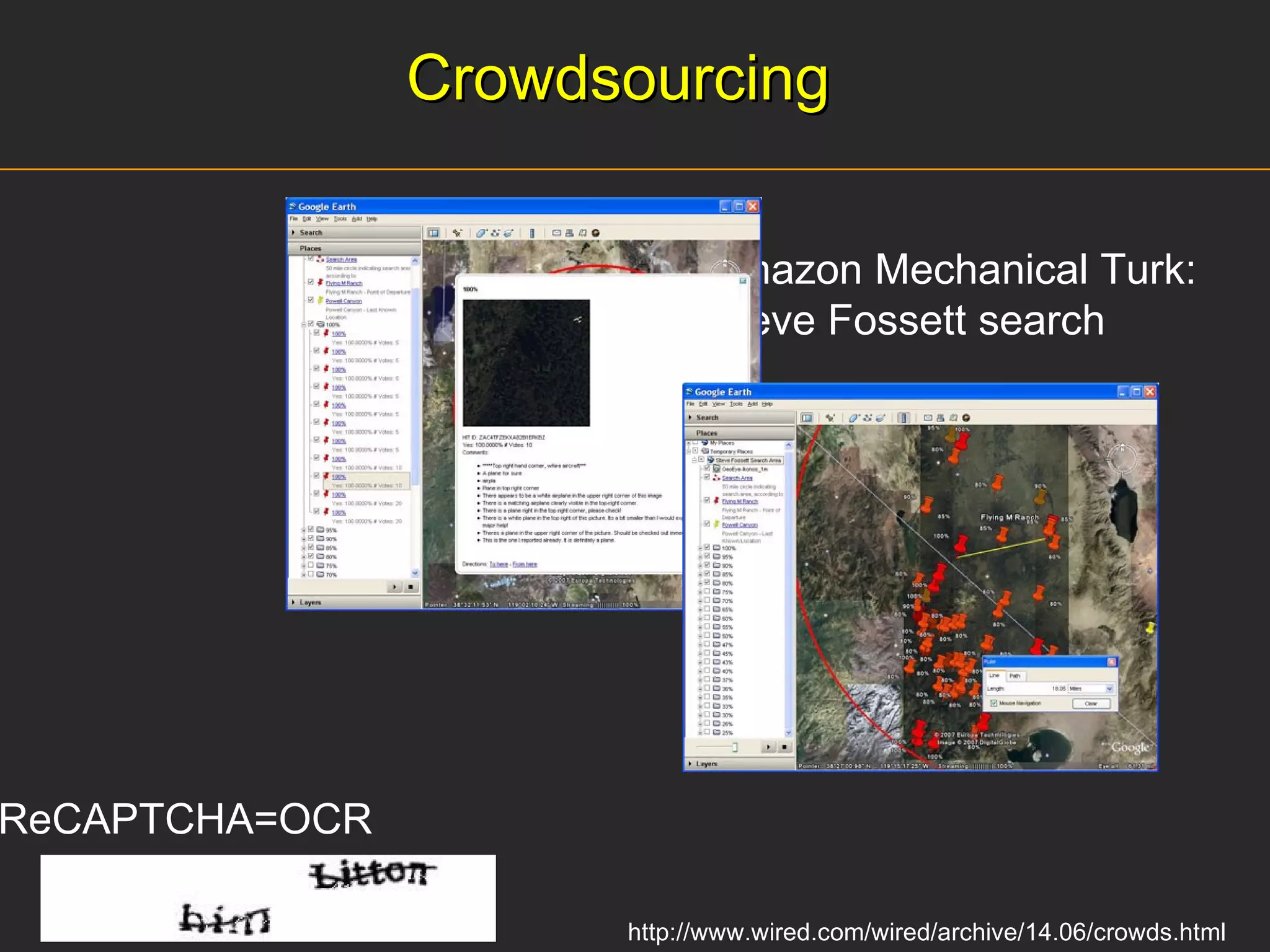 Crowdsourcing http://www.wired.com/wired/archive/14.06/crowds.html Amazon Mechanical Turk:  Steve Fossett search ReCAPTCHA=OCR 