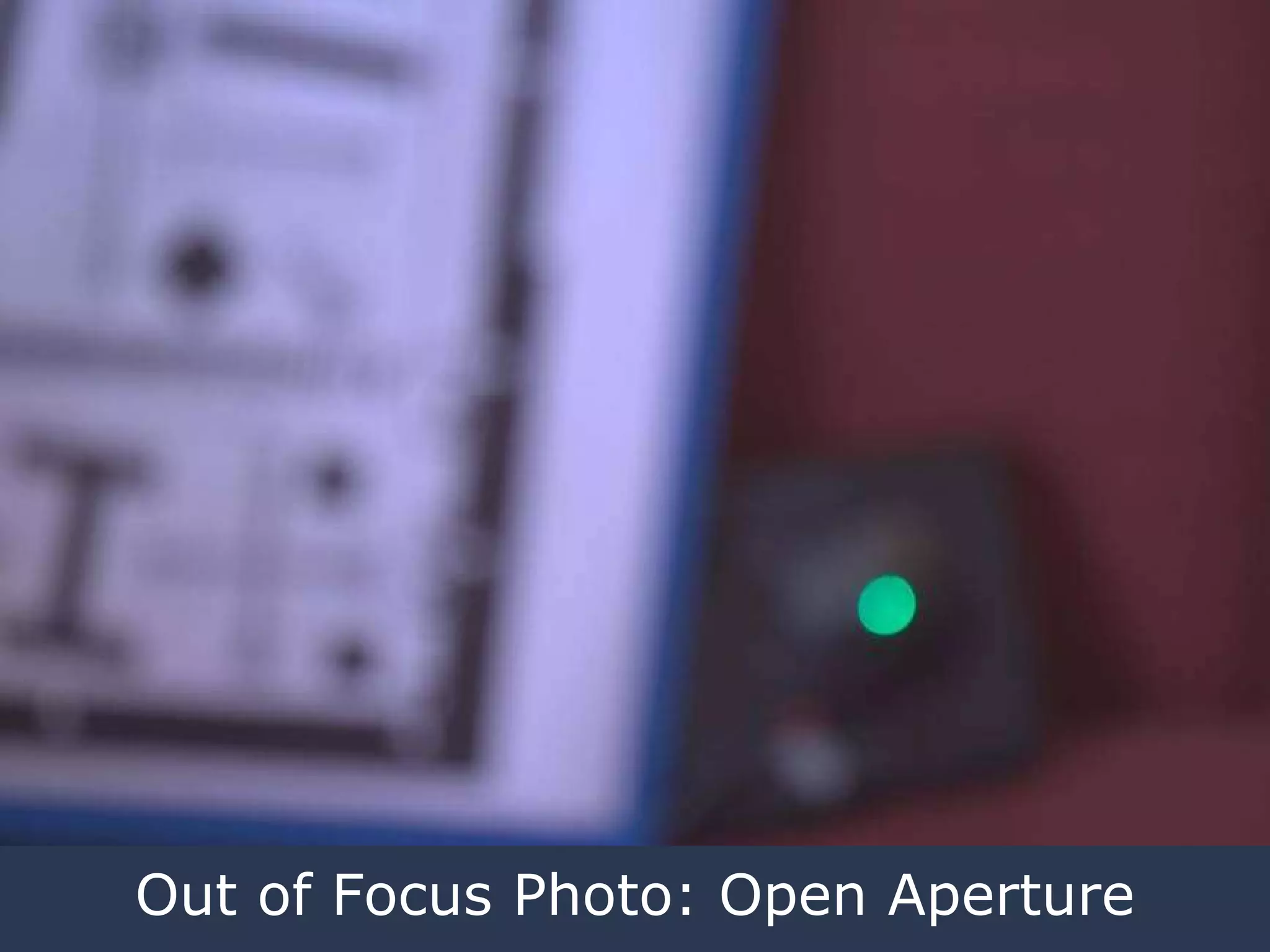 Out of Focus Photo: Open Aperture 