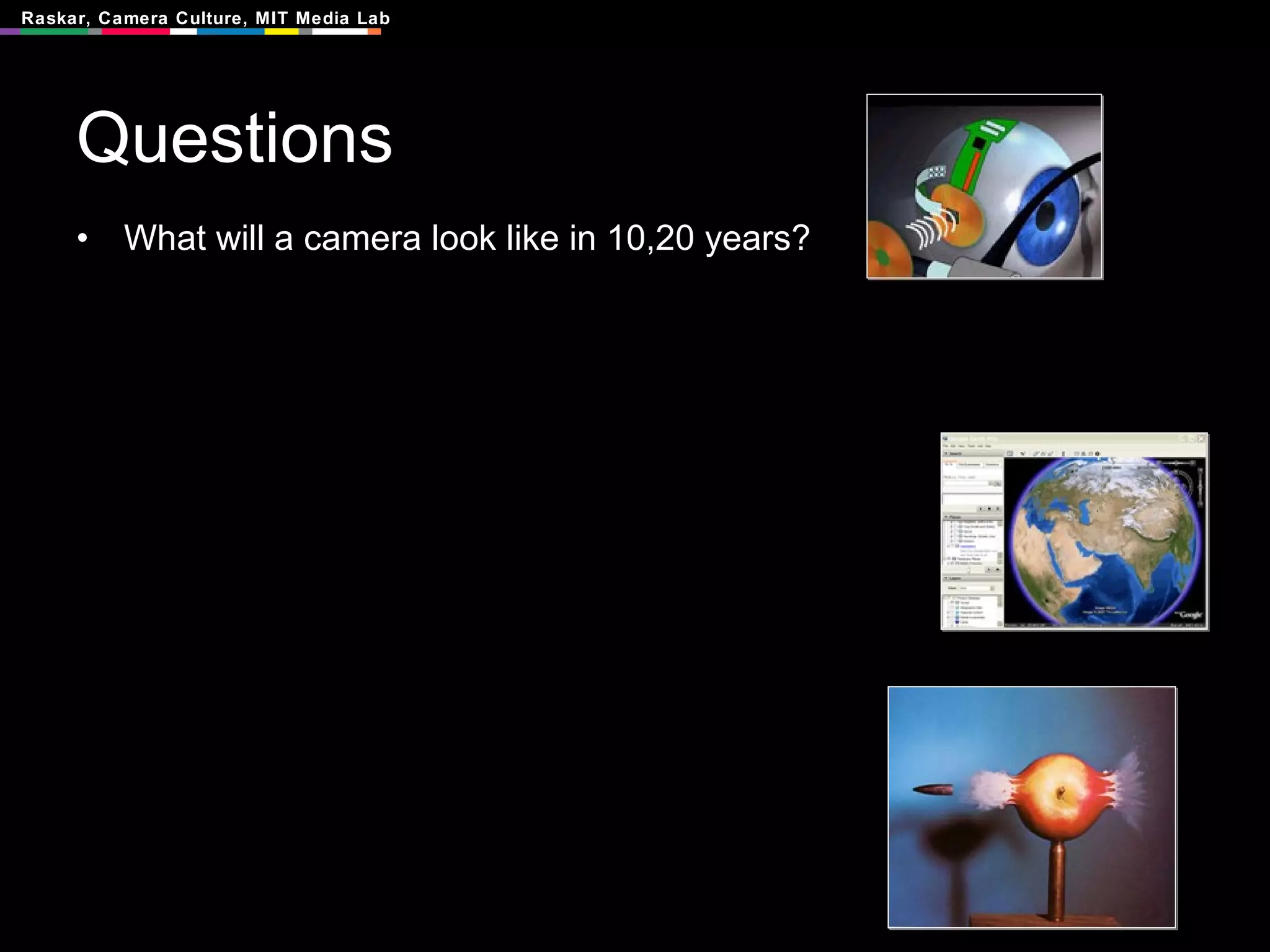 Questions What will a camera look like in 10,20 years? 