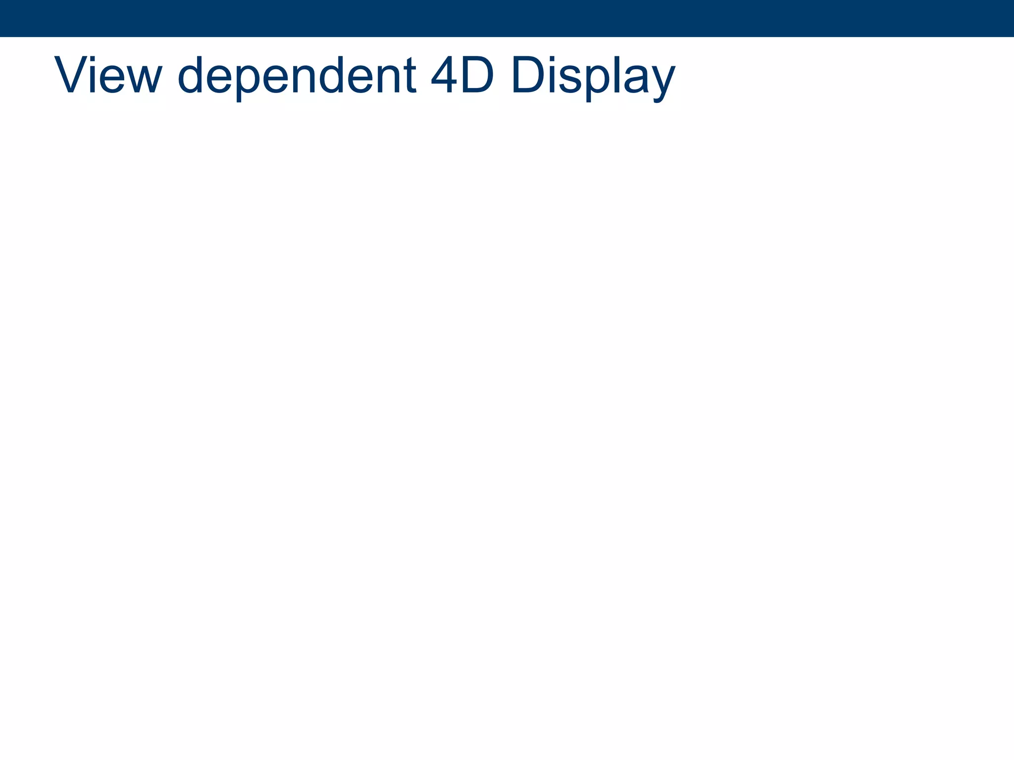 View dependent 4D Display 