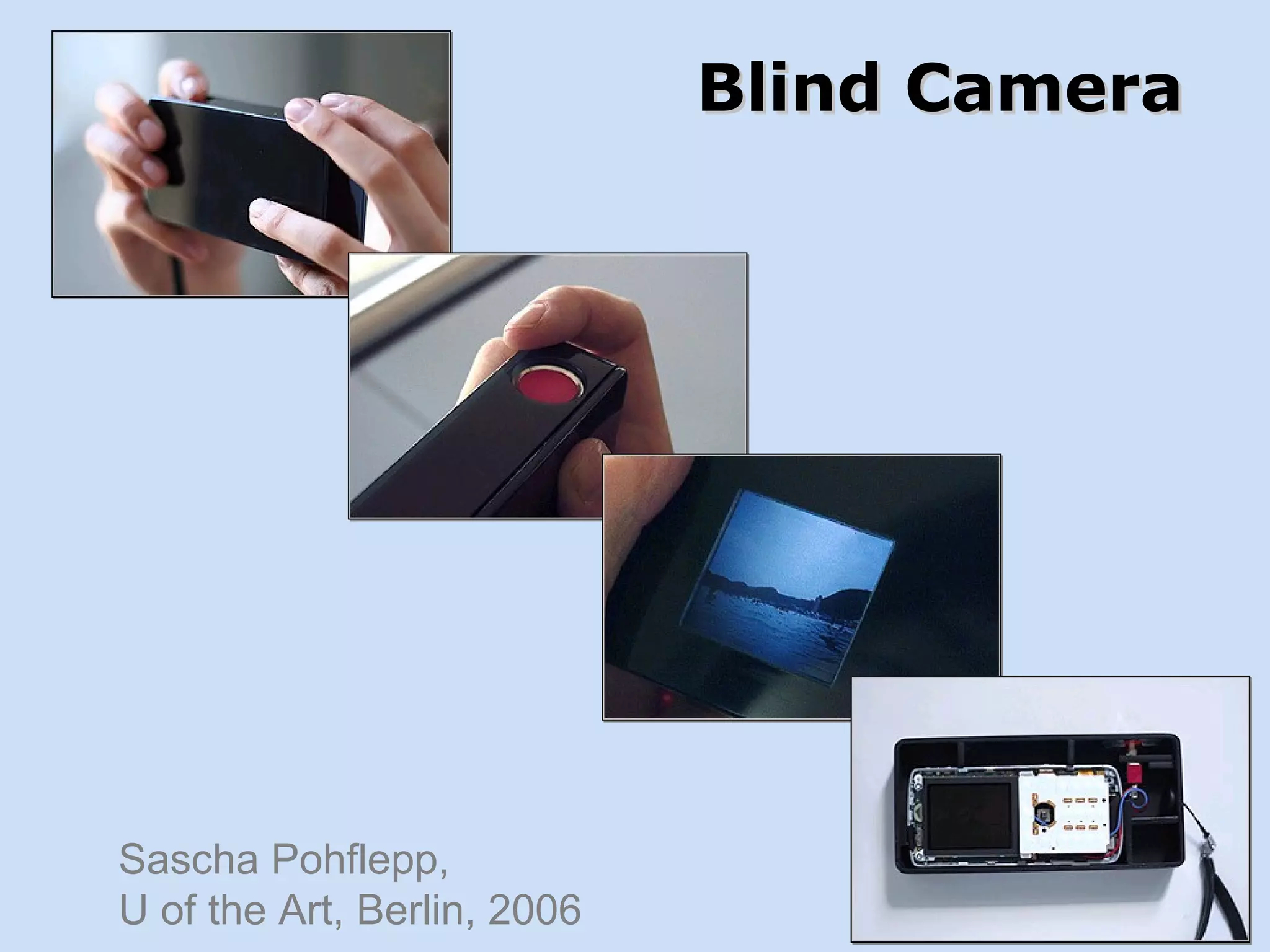 Blind Camera Sascha Pohflepp,  U of the Art, Berlin, 2006 
