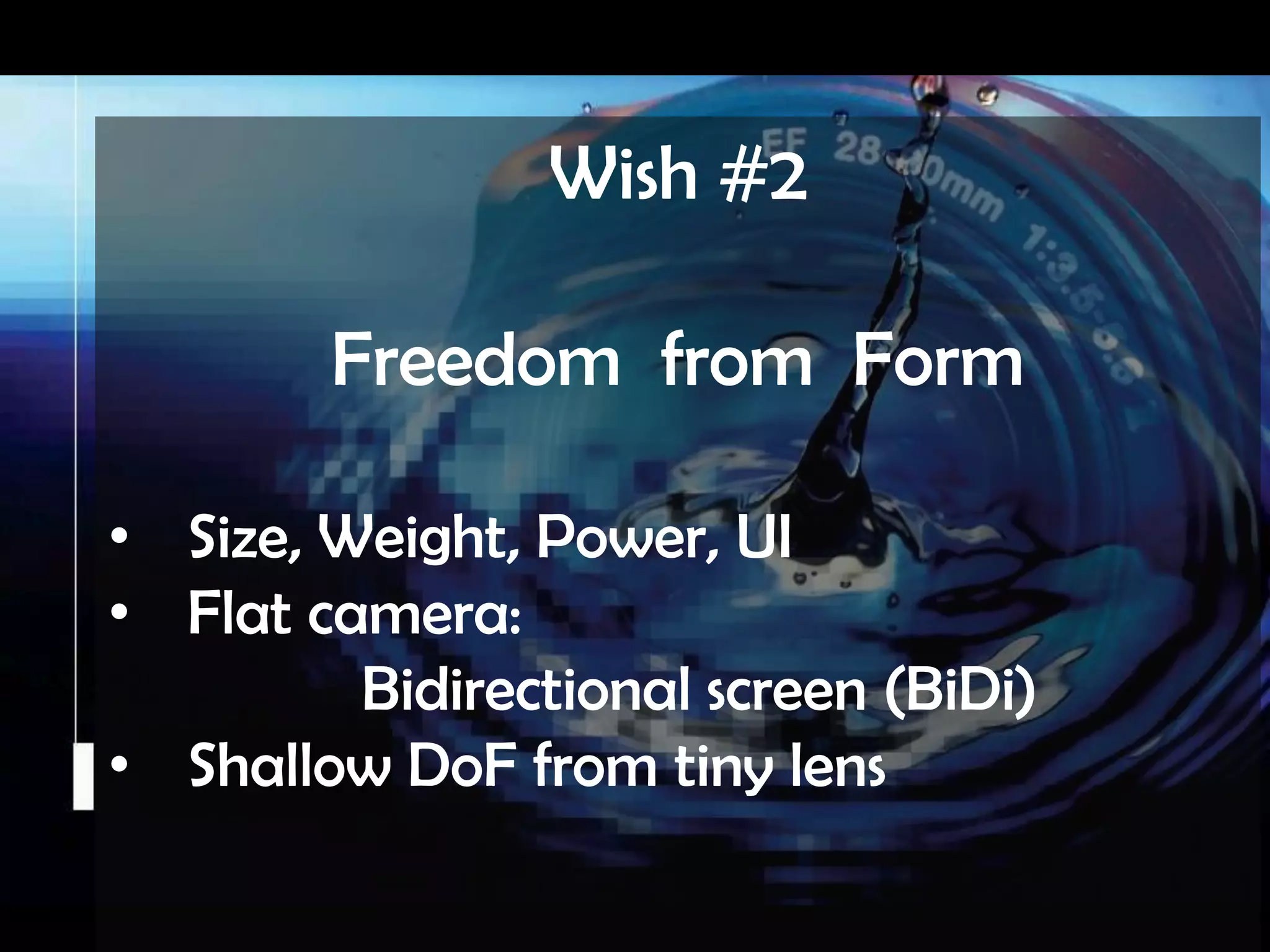 Wish #1Ultimate Post-capture ControlDigital Refocus and Motion blur
