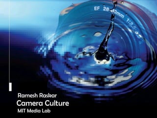 Camera Culture Ramesh  Raskar Camera Culture MIT Media Lab Ramesh Raskar 