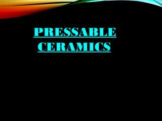 PRESSABLE
CERAMICS

 