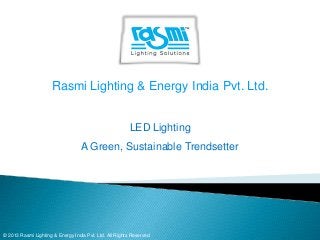 Rasmi Lighting & Energy India Pvt. Ltd.
LED Lighting
A Green, Sustainable Trendsetter

© 2013 Rasmi Lighting & Energy India Pvt. Ltd. All Rights Reserved

 