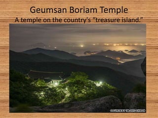 Geumsan Boriam Temple 
A temple on the country's treasure island. 
 