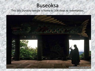 Buseoksa 
This Silla Dynasty temple is home to 108 steps to redemption. 
 