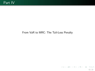 Part IV
From VaR to MRC: The Tail-Loss Penalty
12 / 21
 