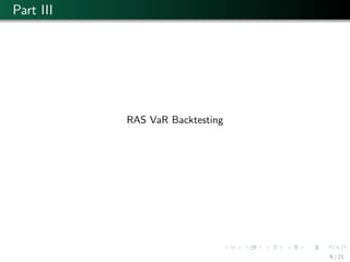Part III
RAS VaR Backtesting
9 / 21
 