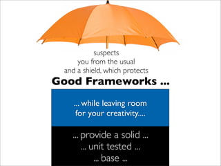 Let us have a look at some frameworks.
 