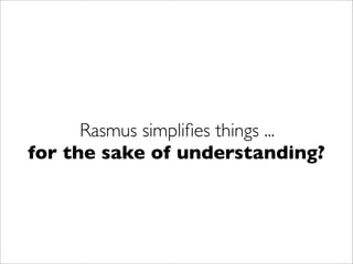 Rasmus, Think Again! Agile Framework == Happy Php Developer