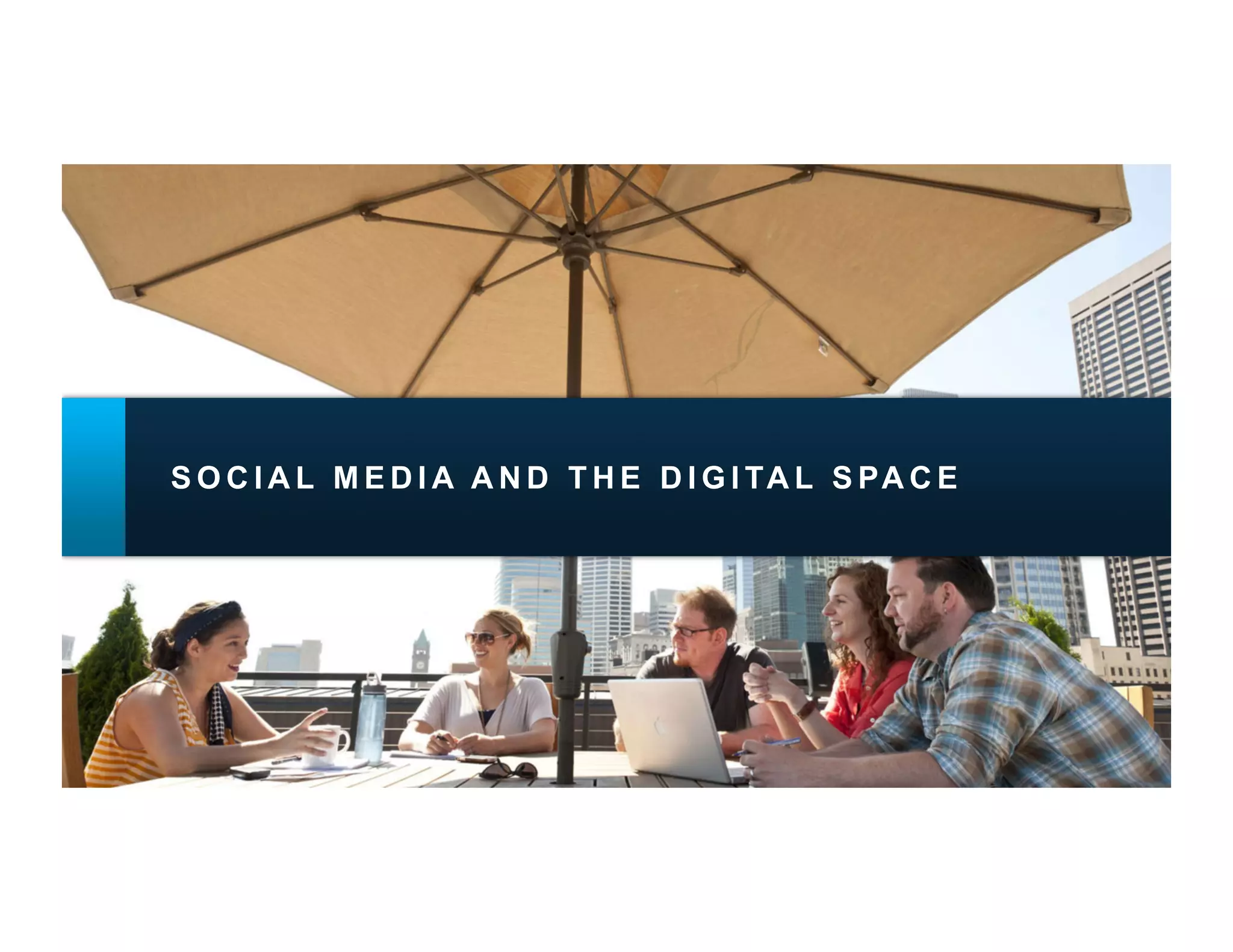 S O C I A L M E D I A A N D T H E D I G I TA L S PA C E
 