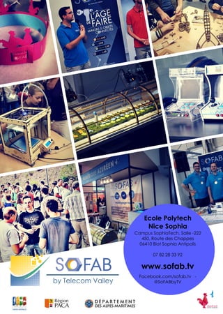 Ecole Polytech
Nice Sophia
Campus SophiaTech, Salle -222
450, Route des Chappes
06410 Biot Sophia Antipolis
07 82 28 33 92
www.sofab.tv
Facebook.com/sofab.tv -
@SoFABbyTV
 