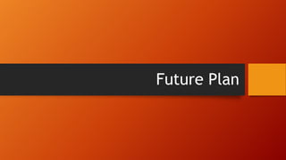 Future Plan
 