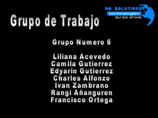 Grupo de Trabajo Grupo Numero 6 Liliana Acevedo Camila Gutierrez Edyarin Gutierrez Charles Alfonzo Ivan Zambrano Rangi Añanguren Francisco Ortega  