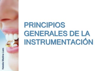 PRINCIPIOS
                      GENERALES DE LA
                      INSTRUMENTACIÓN
Natalia Medina Lazo
 