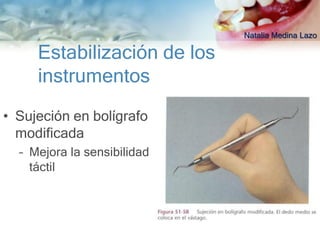 Natalia Medina Lazo

     Estabilización de los
     instrumentos
• Sujeción en bolígrafo
  modificada
  – Mejora la sensibilidad
    táctil
 