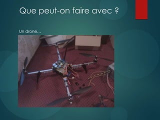 Que peut-on faire avec ?
Un drone…
 