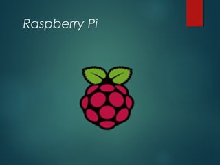Raspberry Pi
 