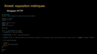 Wrapper HTTP
Xinetd: exposition métriques
 