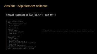Firewall : accès lo et 192.168.1.41 - port 11111
Ansible : déploiement collecte
 