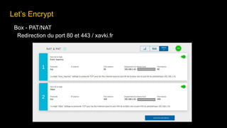 Box - PAT/NAT
Redirection du port 80 et 443 / xavki.fr
Let’s Encrypt
 