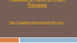 Raspberry Ketone Fresh
Reviews

http://raspberryketonefreshinfo.com/

 