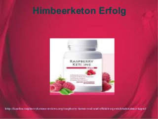 Himbeerketon Erfolg
http://kaufen.raspberryketone-reviews.org/raspberry-keton-real-und-effektive-gewichtsabnahme-kapsel
 