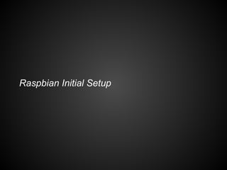Raspbian Initial Setup
 
