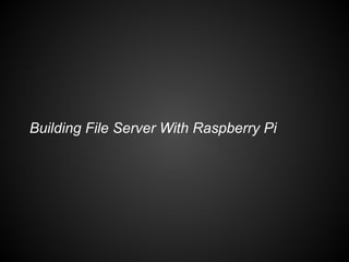 Building File Server With Raspberry Pi
 