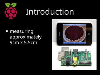 Introduction
• measuring
approximately
9cm x 5.5cm
 